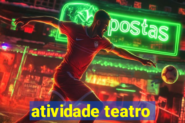 atividade teatro